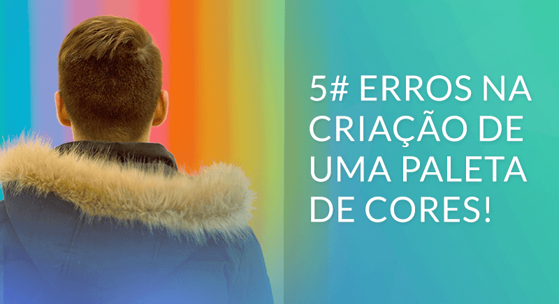 Guia sobre Cores - Como criar uma paleta de cores perfeita