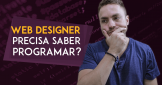 web-designer-precisa-saber-programar
