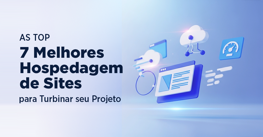 As Top 7 Melhores Hospedagens de Sites para Turbinar seu Projeto